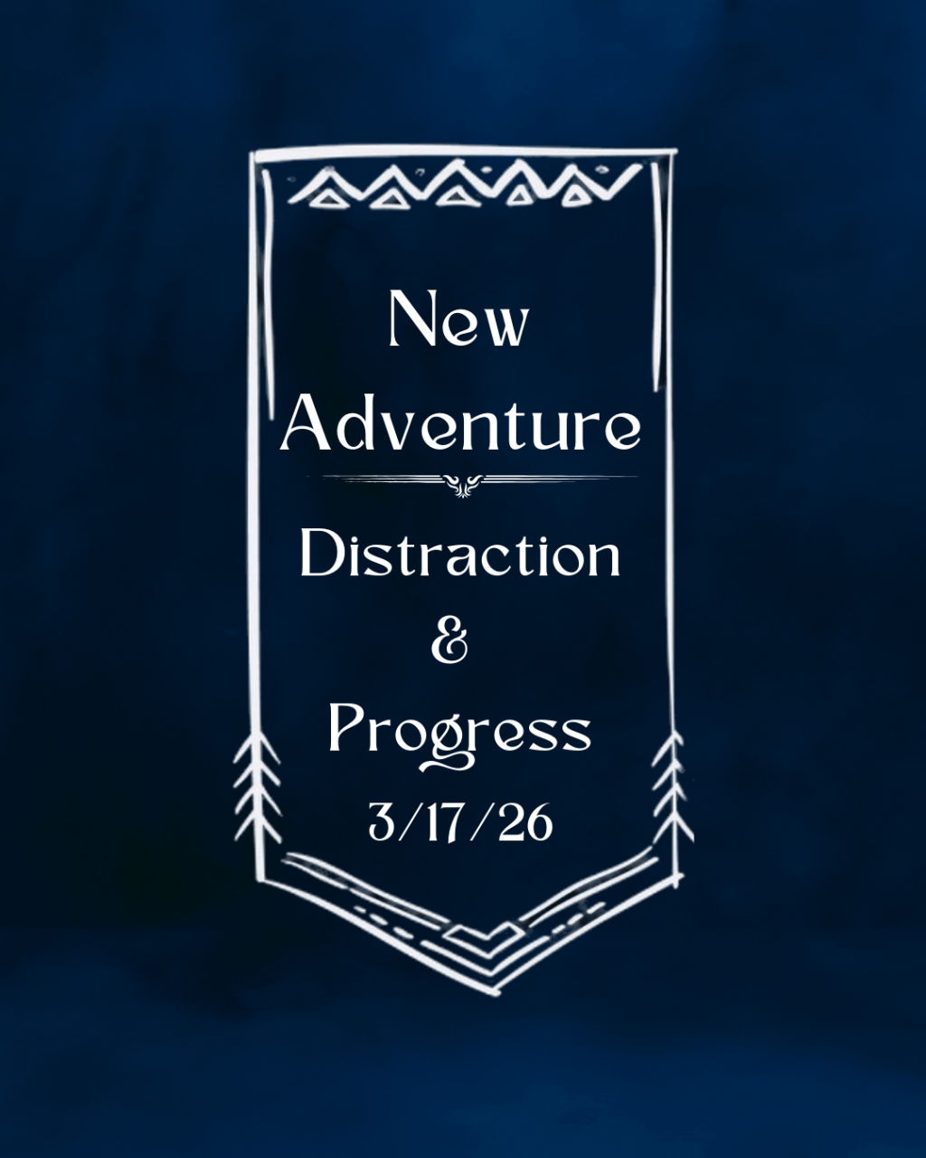 3/17/2026 – Distractions &&nbsp;Progress
