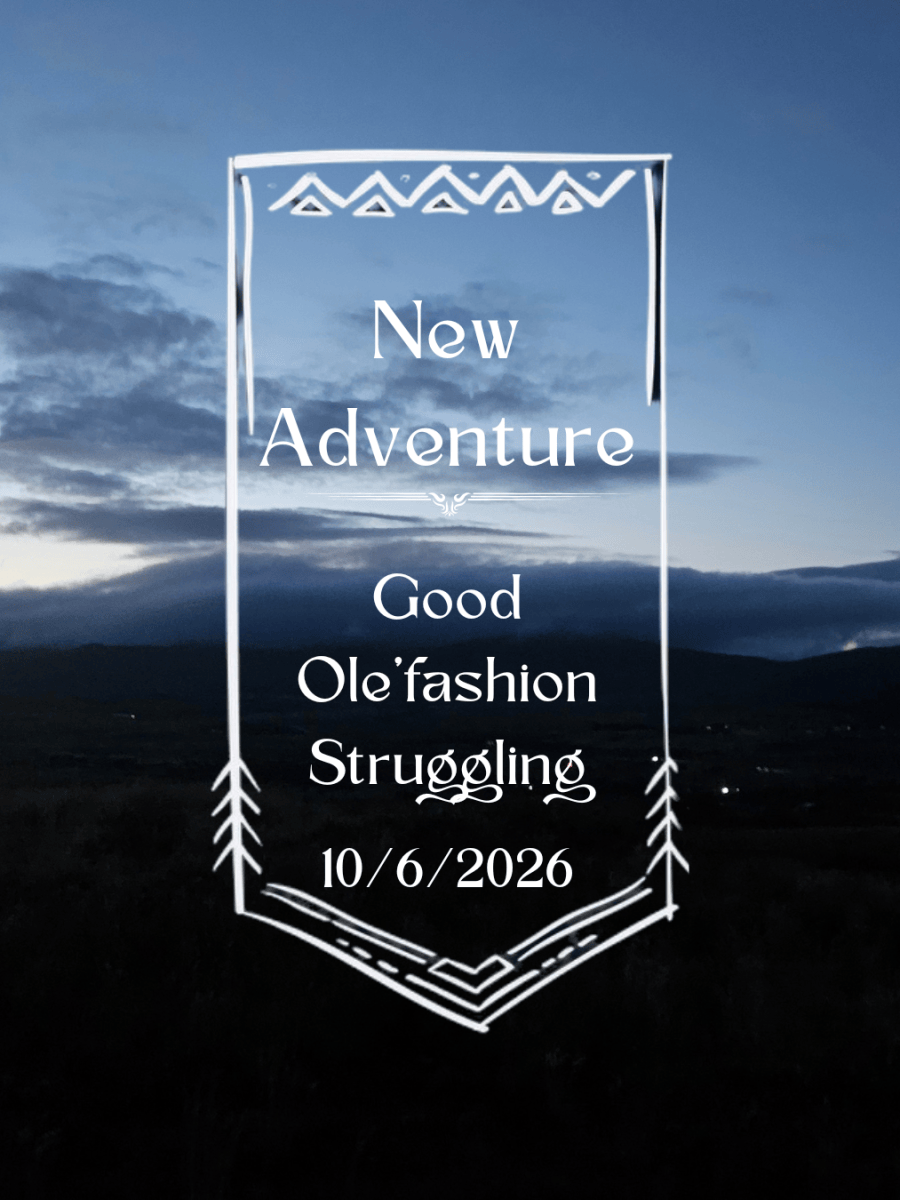 10/6/2026 — Good Ole’fashion Struggling